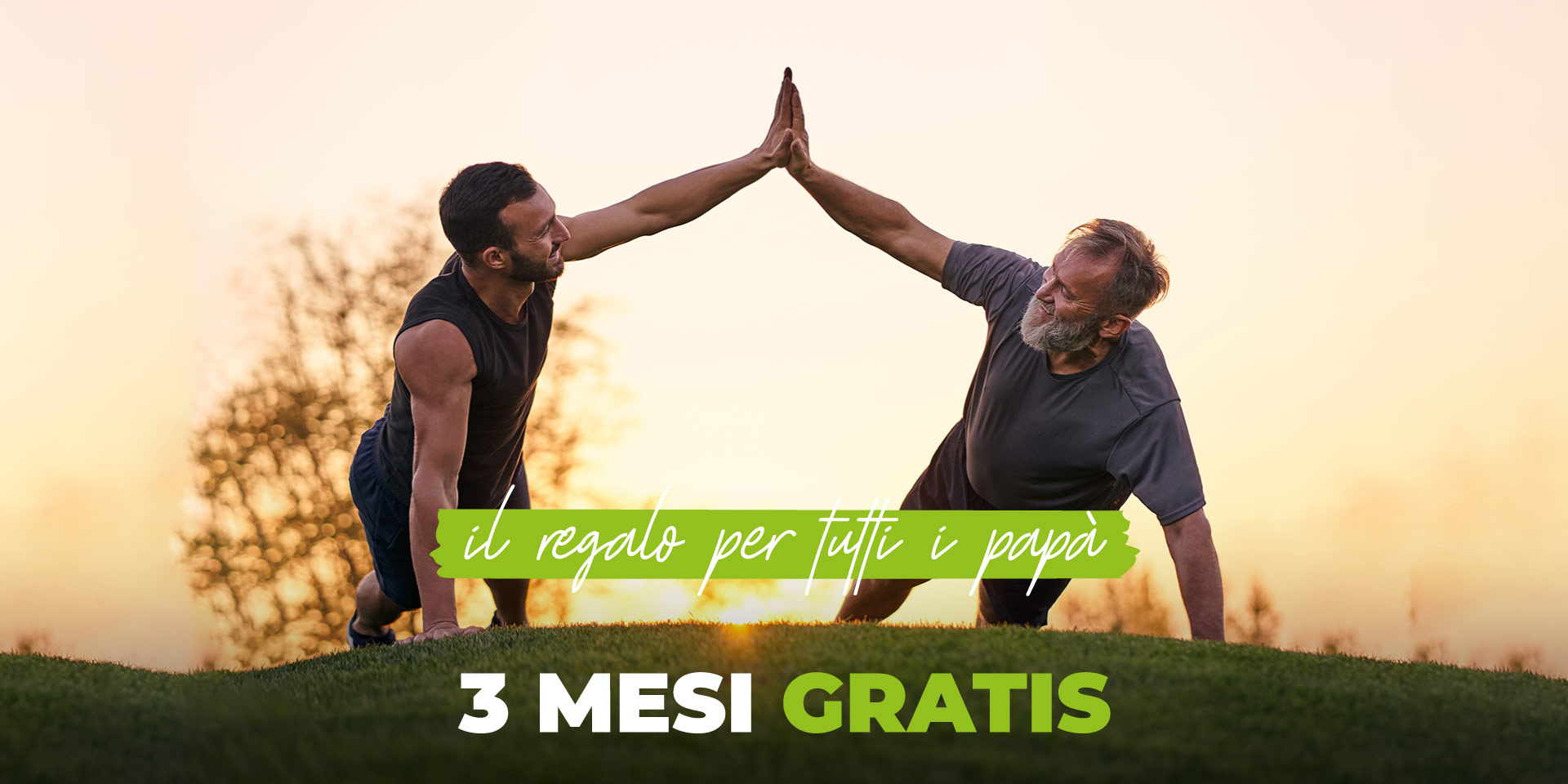 Festa del Papà / 3 mesi Gratis
